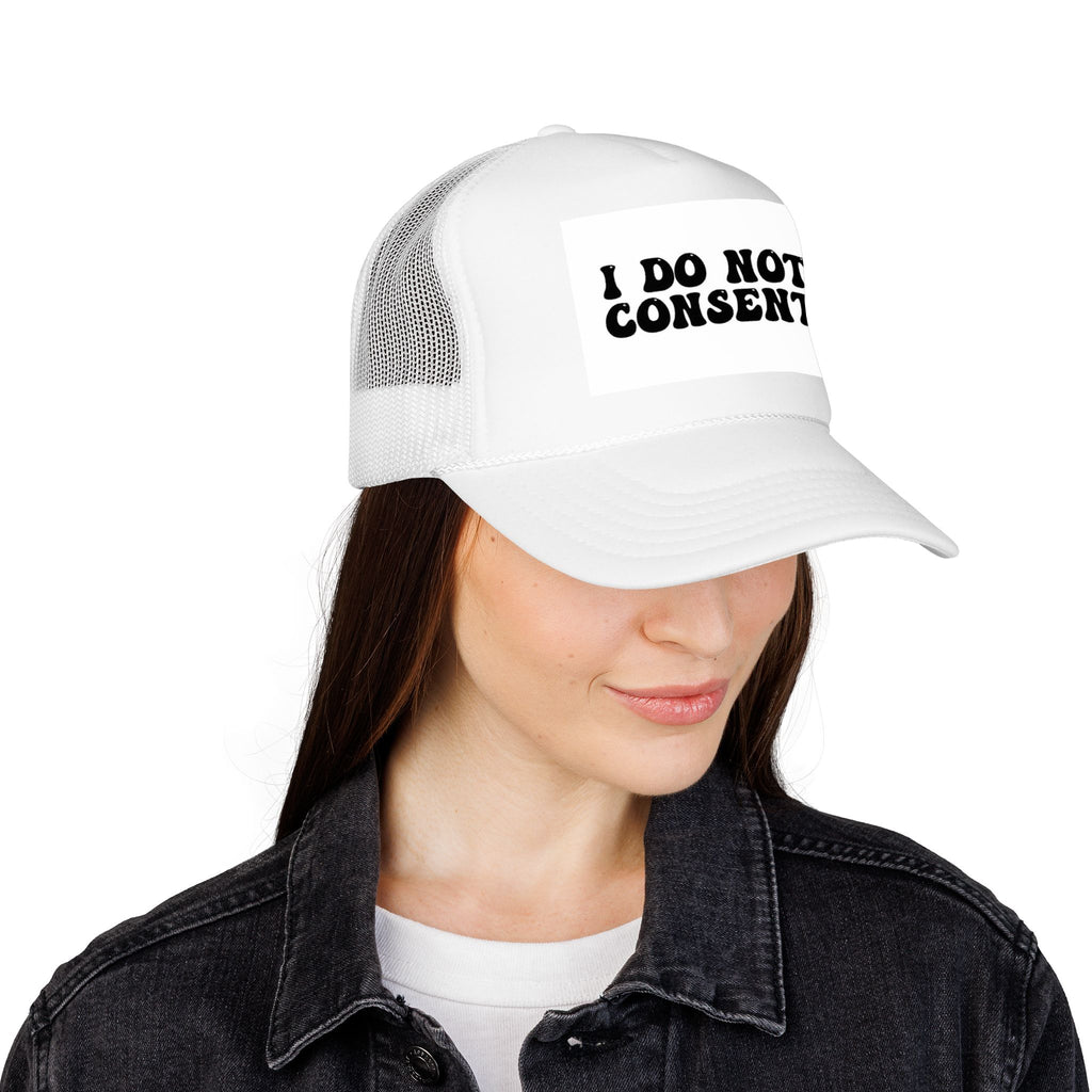 I Do Not Consent Trucker Hat — Bold Statement Foam Mesh Cap