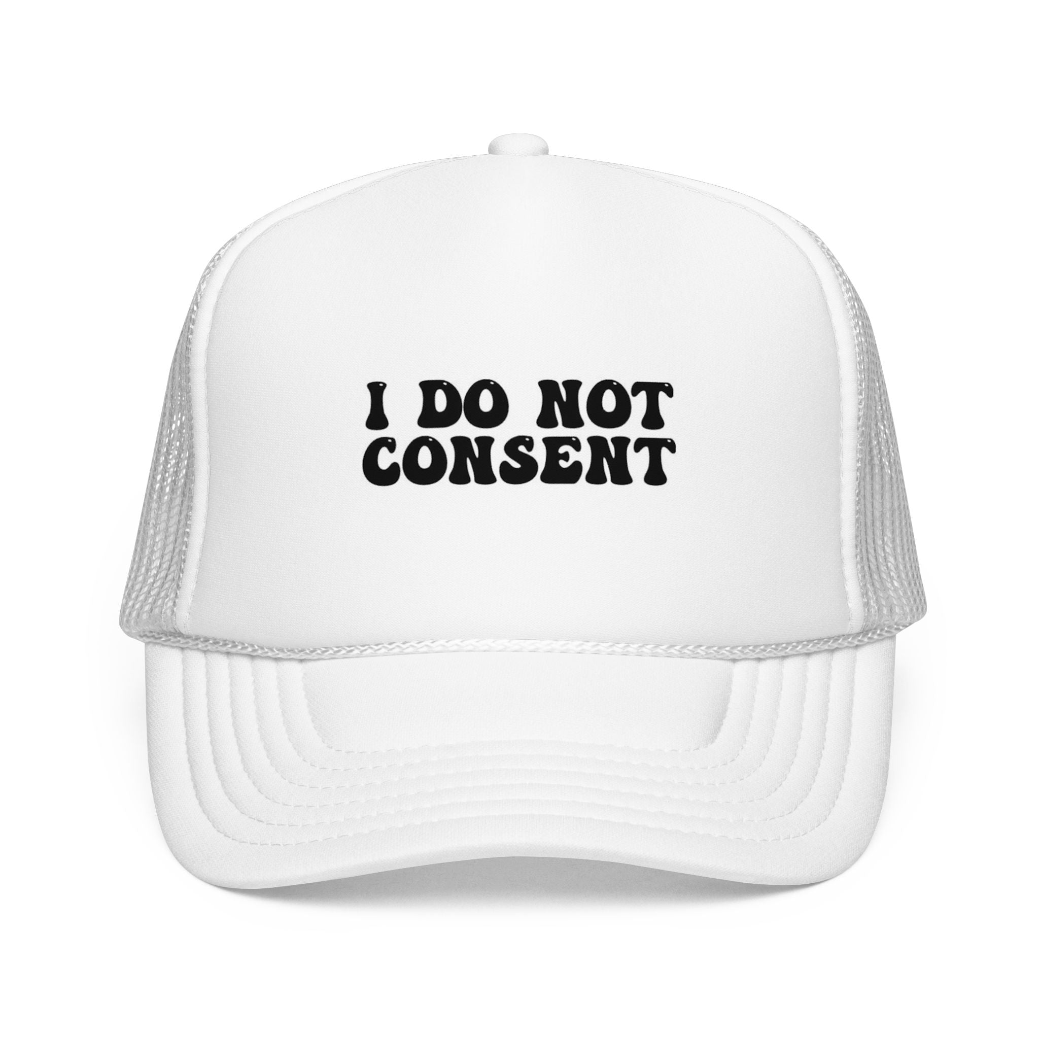 I Do Not Consent Trucker Hat — Bold Statement Foam Mesh Cap