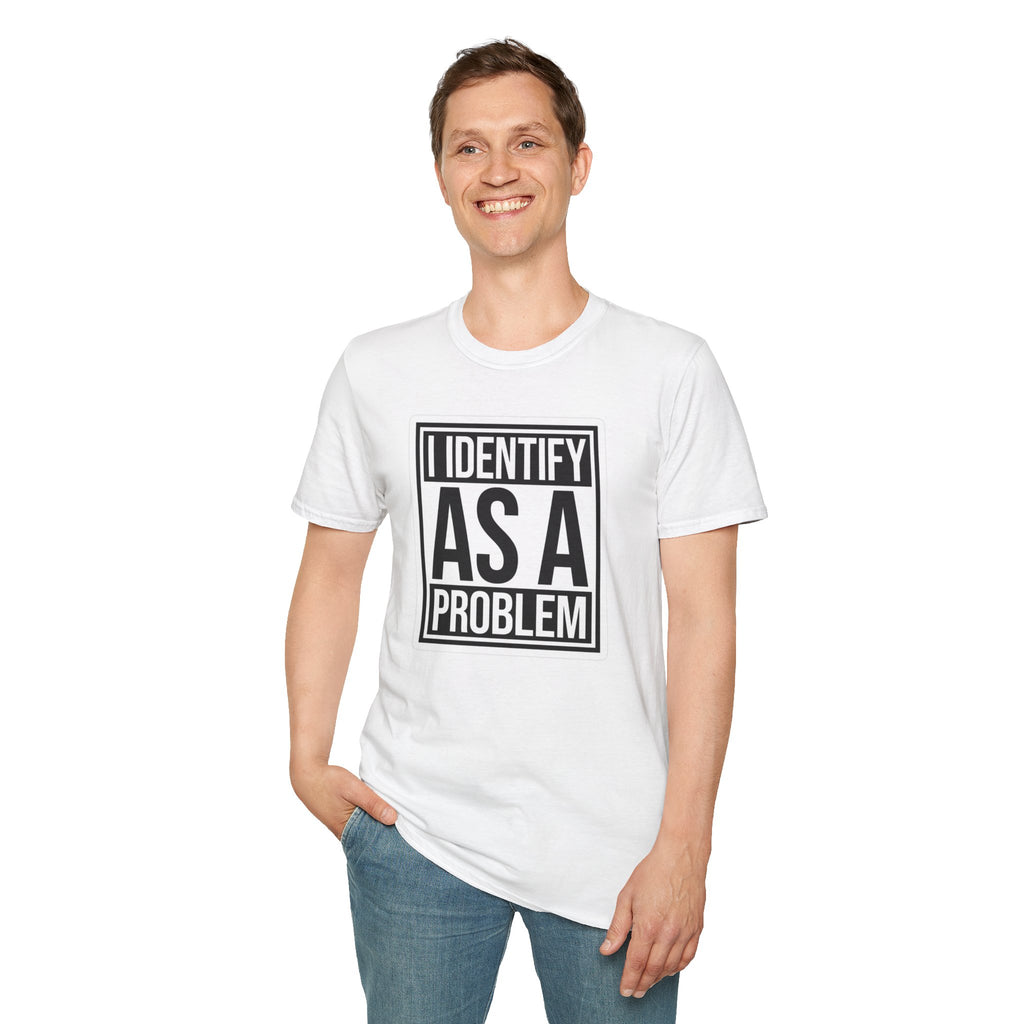 Graphic T-Shirt — "I Identify As A Problem" Statement Tee