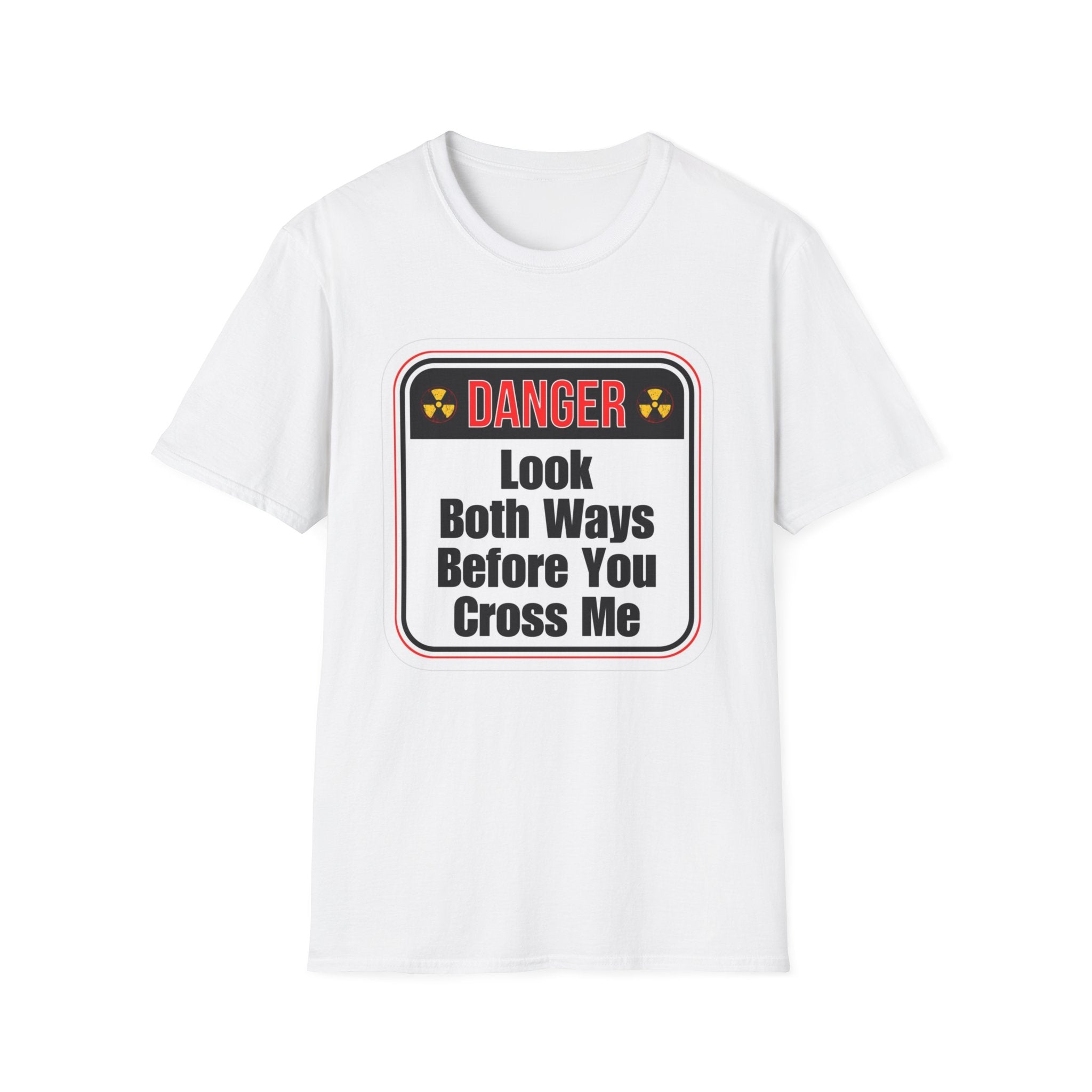 T-Shirt — "Danger: Look Both Ways Before You Cross Me" Graphic Tee