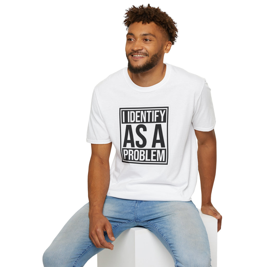 Graphic T-Shirt — "I Identify As A Problem" Statement Tee